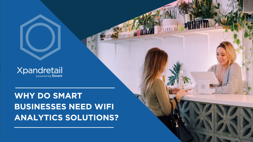 Why do smart businesses need Wifi Analytics solutions by Xpandretail